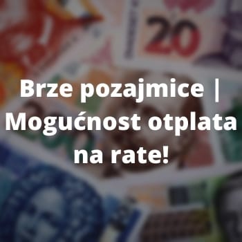         Brze pozajmice | Mogućnost otplata na rate!
