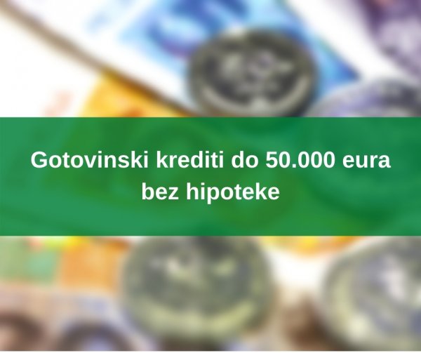 Gotovinski krediti do 50.000 eura bez hipoteke