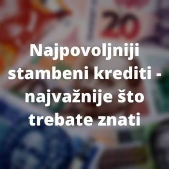         Najpovoljniji stambeni krediti
